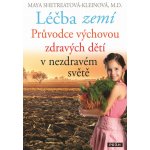 Léčba zemí - Průvodce výchovou zdravých dětí v nezdravém světě – Hledejceny.cz