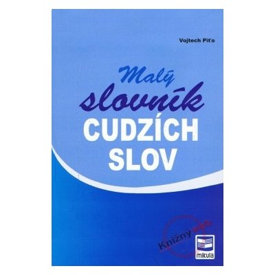 Malý slovník cudzích slov - Piťo Vojtech – Hledejceny.cz