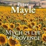 Mých 25 let v Provenci - Peter Mayle – Hledejceny.cz