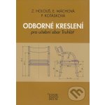 Odborné kreslení - Pro učební obor truhlářství - Zdeněk Holouš, Eliška Máchová, Pavla Kotásková – Zboží Dáma