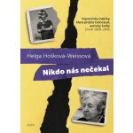 Hošková-Weissová Helga - Nikdo nás nečekal -- Vzpomínky malířky, která přežila holocaust, autorky knihy Deník 1938-1945 – Hledejceny.cz