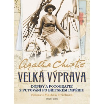 Velká výprava - Dopisy a fotografie z putování po Britském impériu - Christie Agatha