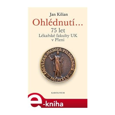 Ohlédnutí.... 75 let Lékařské fakulty UK v Plzni - Jan Kilian – Hledejceny.cz