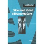 Skleněná stěna -- Válka pokračuje - Jiří Mucha – Hledejceny.cz