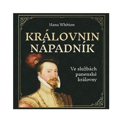 Královnin nápadník - Ve službách panenské královny - Hana Parkánová-Whitton- (Čte Jana Štvrtecká) – Zboží Mobilmania