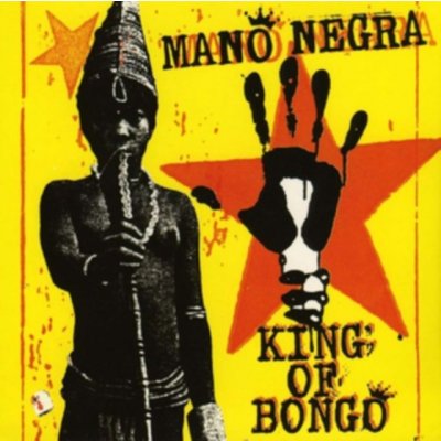 La Mano Negra - KING OF BONGO /REISSUE 2018 CD – Hledejceny.cz