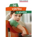 Od výkřiku k písničce - Pavel Jurkovič – Hledejceny.cz