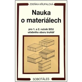 Nauka o materiálech pro 1. a 2. ročník SOU učebního oboru truhlář - Zdeňka Křupalová