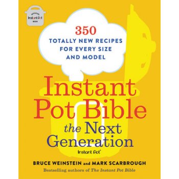 Instant Pot Bible: The Next Generation: 350 Totally New Recipes for Every Size and Model Weinstein BrucePaperback