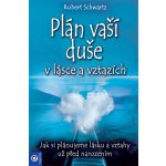 Plán vaší duše v lásce a vztazích - Jak si plánujeme lásku a vztahy už před narozením - Robert Schwartz – Hledejceny.cz