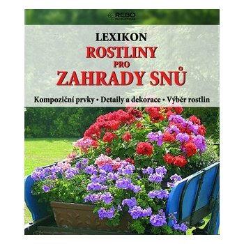 Rostliny pro zahrady snů -- Kompoziční prvky, detaily a dekorace, výběr rostlin - Hermann Hackstein, Wota Wehmeyer