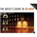 Artist's Guide to GIMP: Creative Techniques for Photographers, Artists, and Designers - Covers GIMP 2.8 - Hammel Michael J.