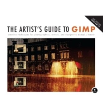 Artist's Guide to GIMP: Creative Techniques for Photographers, Artists, and Designers - Covers GIMP 2.8 - Hammel Michael J.