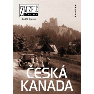 Zmizelé Čechy-Česká Kanada - Luděk Jirásko