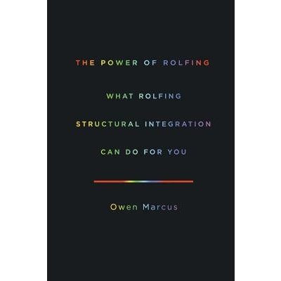 The Power of Rolfing: What Rolfing Structural Integration Can Do For You Marcus OwenPaperback – Sleviste.cz