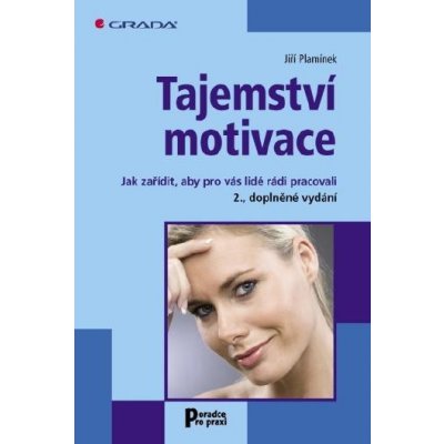 Plamínek Jiří - Tajemství motivace -- Jak zařídit, aby pro vás lidé rádi pracovali - 2., doplněné vydání – Hledejceny.cz