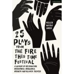 25 Plays from the Fire This Time Festival: A Decade of Recognition, Resistance, Resilience, Rebirth, and Black Theater Girod Kelley NicolePaperback – Hledejceny.cz