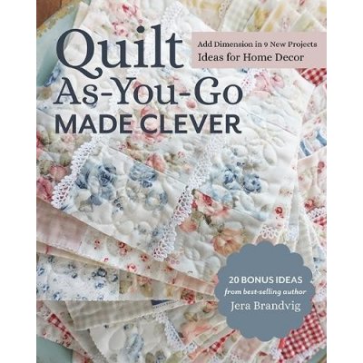 Quilt As-You-Go Made Clever: Add Dimension in 9 New Projects; Ideas for Home Decor Brandvig JeraPaperback