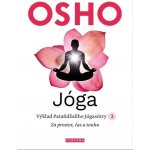 Jóga - Výklad Pataňdžaliho Jógasútry 2. Za prostor, čas a touhu - Osho – Hledejceny.cz