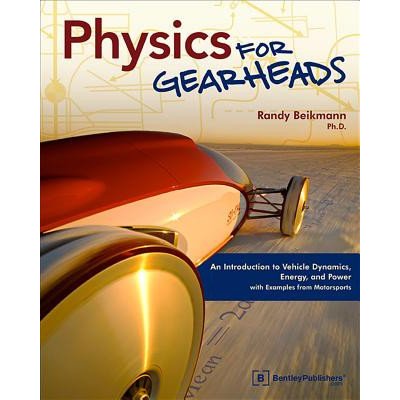 Physics for Gearheads: An Introduction to Vehicle Dynamics, Energy, and Power - With Examples from Motorsports Beikmann RandyPaperback