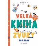 Moje velká kniha se zvuky - 200 slov – Hledejceny.cz