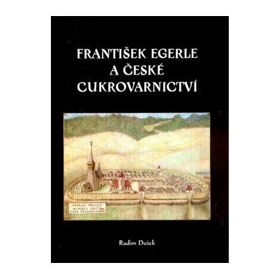 František Egerle a české cukrovarnictví - Radim Dušek – Hledejceny.cz