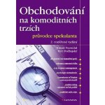 Podhajský Petr, Nesnídal Tomáš - Obchodování na komoditních trzích -- průvodce spekulanta, 2. rozšířené vydání – Hledejceny.cz