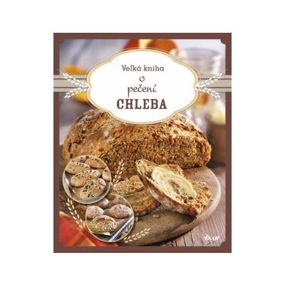 Veľká kniha o pečení chleba – Hledejceny.cz