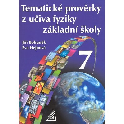 Tematické prověrky z učiva fyziky pro ZŠ 7.r. - Bohuněk,Hejnová