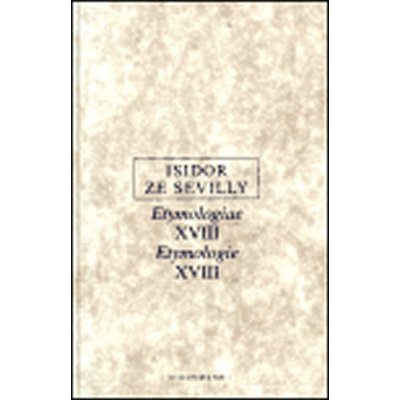 Etymologie XVIII -- Etymologiae XVIII. Isidor ze Sevilly – Hledejceny.cz