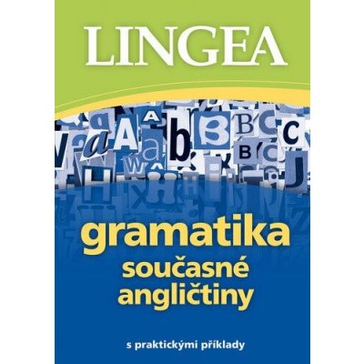 Gramatika současné angličtiny s praktickými příklady - Lingea – Hledejceny.cz