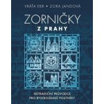 Zorničky z Prahy - Netradiční průvodce pro bystrozraké poutníky - Vratislav Ebr – Zboží Dáma
