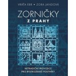 Zorničky z Prahy - Netradiční průvodce pro bystrozraké poutníky - Vratislav Ebr – Hledejceny.cz
