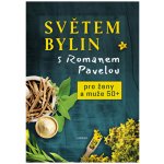 Světem bylin s Romanem Pavelou - Pro ženy a muže 50+ - Pavela Roman – Hledejceny.cz