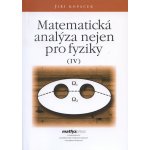 Matematická analýza nejen pro fyziky IV. - Jiří Kopáček – Hledejceny.cz