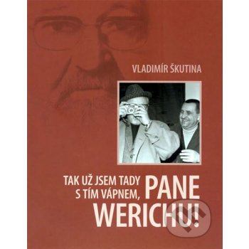 Tak už jsem tady s tím vápnem, pane Werichu! - Škutina Vladimír