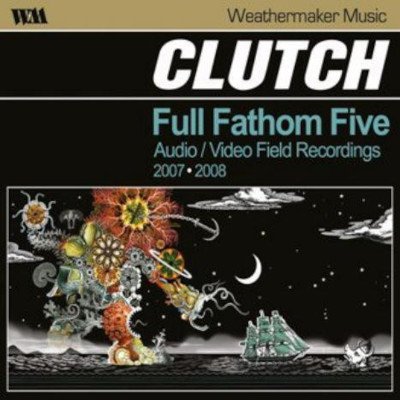 Clutch - Full Fathom Five: Audio / Video Field Recordings 2007-2008 (2CDD)