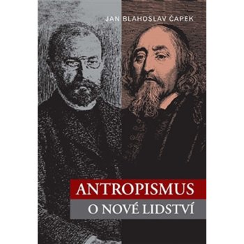 Antropismus o nové lidství Jan Blahoslav Čapek