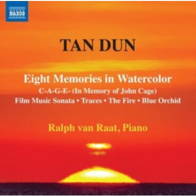 RALPH VAN RAAT - Tan Dun - Eight Memories In Watercolor C-A-G-E - In Memory Of John Cage Film Music Sonata Traces The Fire Blue Orchid CD – Zboží Mobilmania