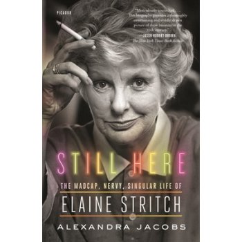 Still Here: The Madcap, Nervy, Singular Life of Elaine Stritch Jacobs AlexandraPaperback