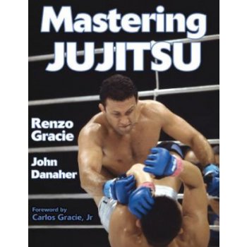 Mastering Jujitsu - R. Gracie, G. Renzo, J. Danaher