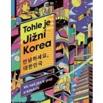 Tohle je Jižní Korea - Víc než jen k-pop a kimčchi – Zboží Dáma