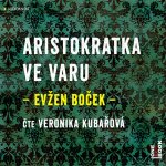 Aristokratka ve varu - Evžen Boček - čte Veronika Kubařová – Sleviste.cz