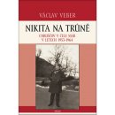 Kniha Nikita na trůně. Chruščov v čele SSSR v letech 1953 - 1964 - Václav Veber - Triton