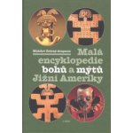 Malá encyklopedie bohů a mýtů Jižní Ameriky - Mnislav Zelený-Atapana – Hledejceny.cz