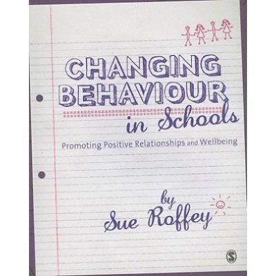 Changing Behaviour in Schools - S. Roffey