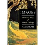 Images: The Piano Music of Claude Debussy Roberts PaulPaperback – Hledejceny.cz