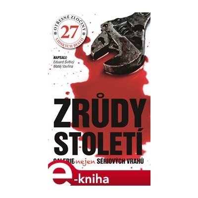 Zrůdy století. Galerie nejen sériových vrahů - Eduard Svítivý, Matěj Vavřina