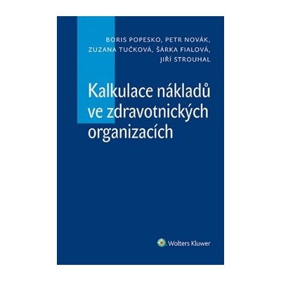 Kalkulace nákladů ve zdravotnických organizacích - Zuzana Tučková, Boris Popesko, Jiří Strouhal, Petr Novák, Šárka Fialová