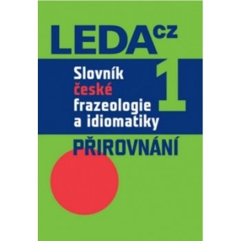 Slovník české frazeologie a idiomatiky 1 -- Přirovnání Čermák František a kolektiv